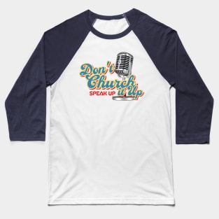 Don't church it up, speak up Baseball T-Shirt